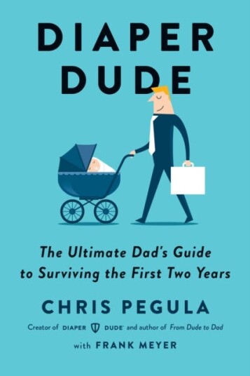 Diaper Dude The Ultimate Dad's Guide to Surviving the First Two Years