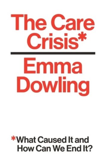The Care Crisis Av Emma Dowling