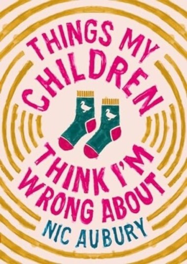 Things My Children Think I'm Wrong About Things My Children Think I'm Wrong About