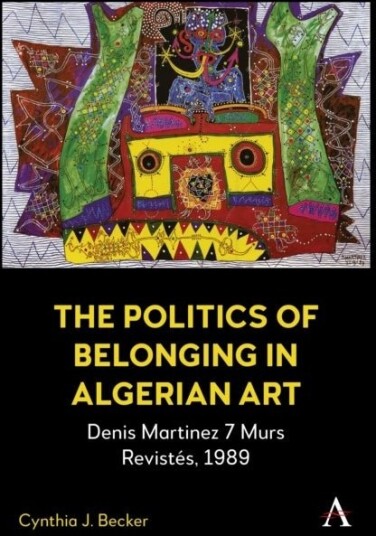 The Politics of Belonging in Algerian Art The Politics of Belonging in Algerian Art