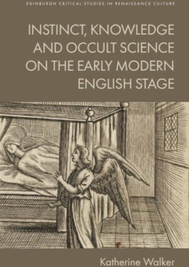 Instinct Knowledge and Occult Science on the Early Modern English Stage Instinct Knowledge and Occult Science on the Early Modern English Stage