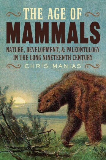 The Age of Mammals International Paleontology in the Long Nineteenth Century