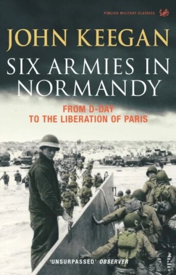Six Armies In Normandy Av John Keegan