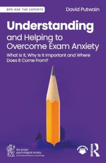 Understanding and Helping to Overcome Exam Anxiety What Is It, Why Is It Important and Where Does It Come From?