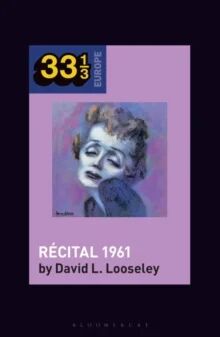 Edith Piaf'S Recital 1961 Av David L. (Emeritus Professor Of Contemporary French Culture) Looseley