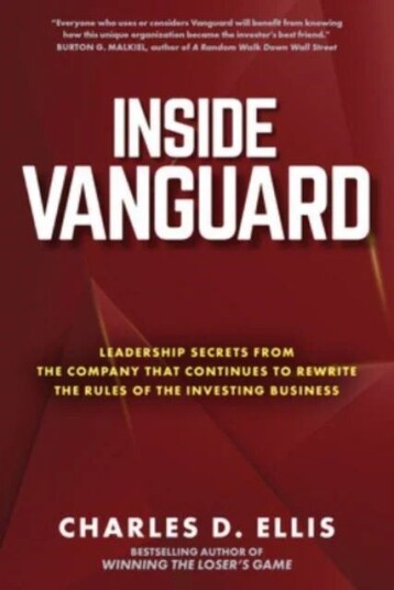 Inside Vanguard: Leadership Secrets From The Company That Continues To Rewrite The Rules Of The Inve Av Charles Ellis