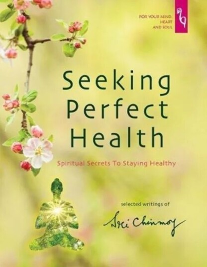 Seeking Perfect Health Av Sri Chinmoy
