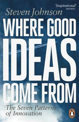 Where Good Ideas Come From  The Seven Patterns of Innovation