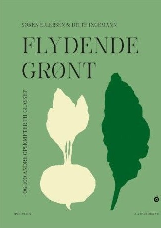 Flytende Grønt – Og 100 Andre Oppskrifter Til Glasset | Søren Ejlersen Ditte Ingemann | Språk: Dansk