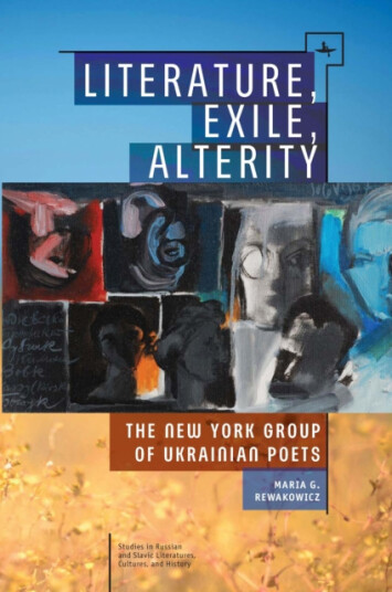 Literature, Exile, Alterity The New York Group of Ukrainian Poets Literature, Exile, Alterity The New York Group of Ukrainian Poets