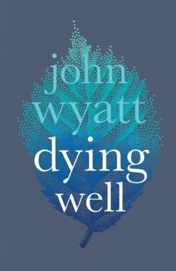 Dying Well Av John Wyatt