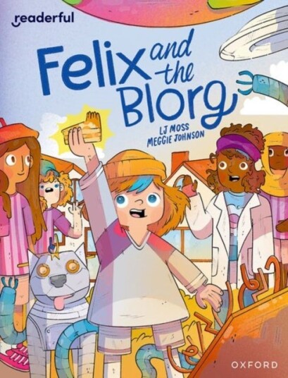 Readerful Independent Library: Oxford Reading Level 12: Felix and the Blorg Readerful Independent Library: Oxford Reading Level 12: Felix and the Blorg