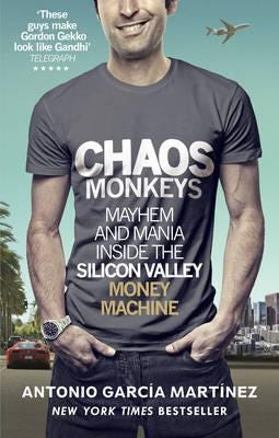 Chaos Monkeys Inside the Silicon Valley Money Machine Chaos Monkeys Inside the Silicon Valley Money Machine