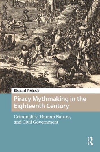 Piracy Mythmaking in the Eighteenth Century Piracy Mythmaking in the Eighteenth Century