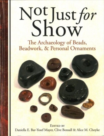 Not Just for Show  The Archaeology of Beads, Beadwork and Personal Ornaments