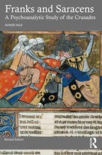 Franks and Saracens  A Psychoanalytic Study of the Crusades