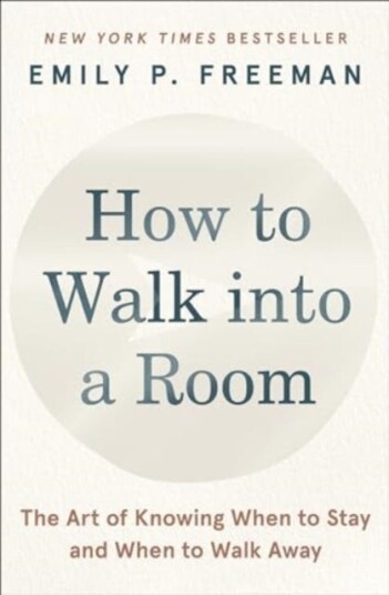 How to Walk into a Room The Art of Knowing When to Stay and When to Walk Away How to Walk into a Room The Art of Knowing When to Stay and When to Walk Away