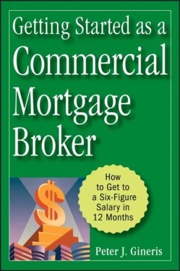 Getting Started As A Commercial Mortgage Broker Av Peter J. Gineris