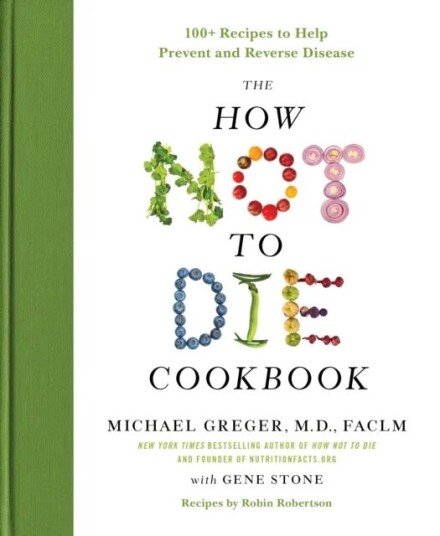 The How Not To Die Cookbook Av M.D. Faclm Michael Greger, Gene Stone The How Not To Die Cookbook Av M.D. Faclm Michael Greger, Gene Stone
