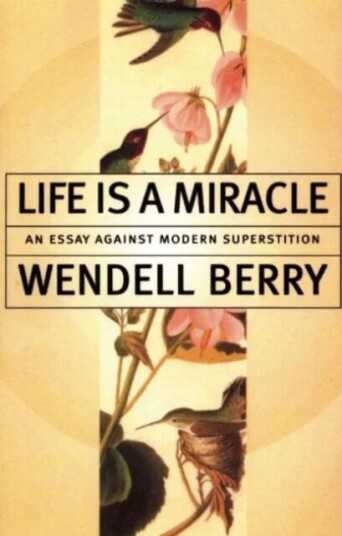 Life Is A Miracle Av Wendell Berry