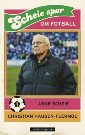Scheie Spør Om Fotball Av Christian Haugen-Flermoe, Arne Scheie Scheie Spør Om Fotball Av Christian Haugen-Flermoe, Arne Scheie
