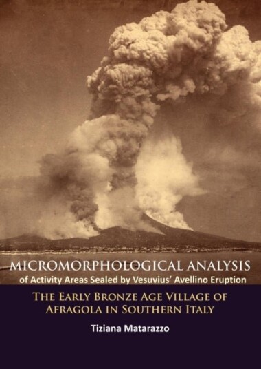 Micromorphological Analysis of Activity Areas Sealed by Vesuvius’ Avellino Eruption Micromorphological Analysis of Activity Areas Sealed by Vesuvius’ Avellino Eruption
