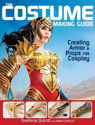 The Costume Making Guide Creating Armor & Props for Cosplay