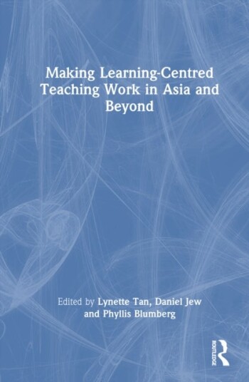 Making Learning Centred Teaching Work in Asia and Beyond Making Learning Centred Teaching Work in Asia and Beyond