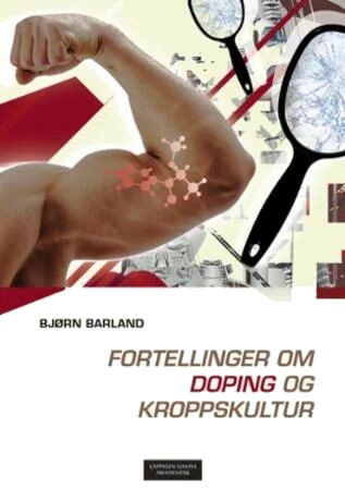Fortellinger Om Doping Og Kroppskultur Av Bjørn Barland