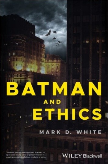 Batman and Ethics Batman and Ethics