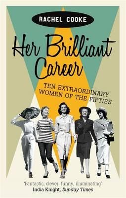 Her Brilliant Career Ten Extraordinary Women of the Fifties