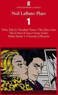 Neil LaBute: Plays 1  Filthy Talk for Troubled Times; The Mercy Seat; Some Girl(s); This Is How It Goes; Helter Skelter; A Second of Pleasure