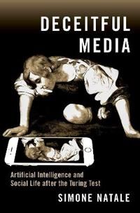 Deceitful Media Av Simone (Associate Professor In Media Theory And History Associate Professor In Media Theory And History University Of Turin) Natale