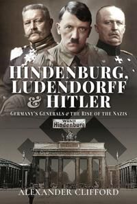 Hindenburg, Ludendorff And Hitler Av Alexander Clifford