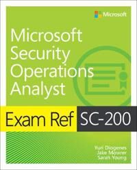 Exam Ref Sc-200 Microsoft Security Operations Analyst Av Yuri Diogenes, Jake Mowrer, Sarah Young