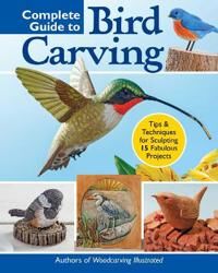 Complete Guide To Bird Carving Av Editors Of Woodcarving Illustrated