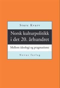 Norsk Kulturpolitikk I Det 20. Århundret Av Sture Kvarv