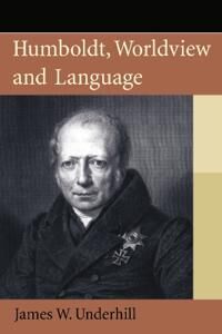 Humboldt, Worldview And Language Av James Underhill