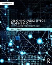 Designing Audio Effect Plugins In C++ Av Will C. (Assistant Professor Of Music Engi Pirkle