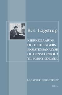 Løgstrup, K.E. Kierkegaaards og Heideggers eksistensanalyse og dens forhold til forkyndelsen