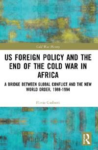 Us Foreign Policy And The End Of The Cold War In Africa Av Flavia Gasbarri