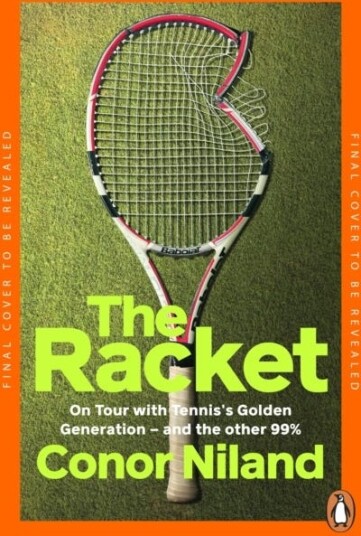 The Racket  On Tour with Tennis’s Golden Generation – and the other 99%