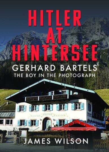 Hitler at Hintersee Gerhard Bartels The Boy in The Photograph Hitler at Hintersee Gerhard Bartels The Boy in The Photograph