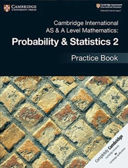 Cambridge International As & A Level Mathematics: Probability & Statistics 2 Practice Book