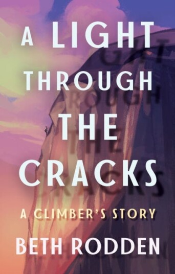 A Light through the Cracks A Climber's Story A Light through the Cracks A Climber's Story