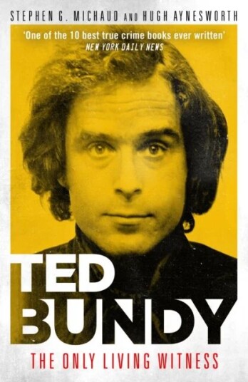 Ted Bundy: The Only Living Witness Av Stephen G. & Aynesworth Hugh Michaud Ted Bundy: The Only Living Witness Av Stephen G. & Aynesworth Hugh Michaud