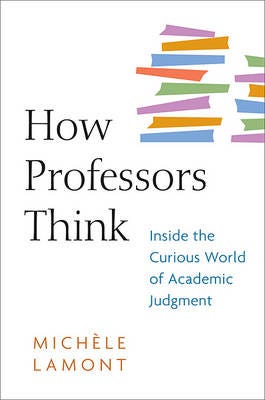 How Professors Think Inside the Curious World of Academic Judgment