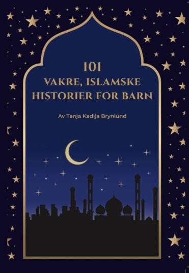 101 Vakre Islamske Historier For Barn Av Tanja Iren Brynlund