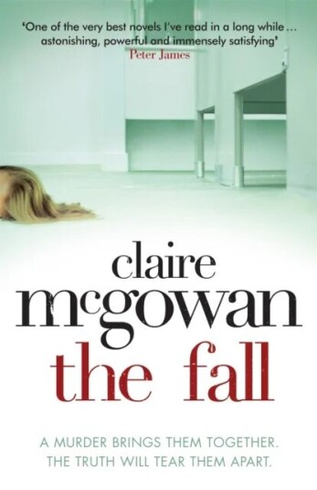 The Fall: A Murder Brings Them Together. The Truth Will Tear Them Apart. Av Claire Mcgowan