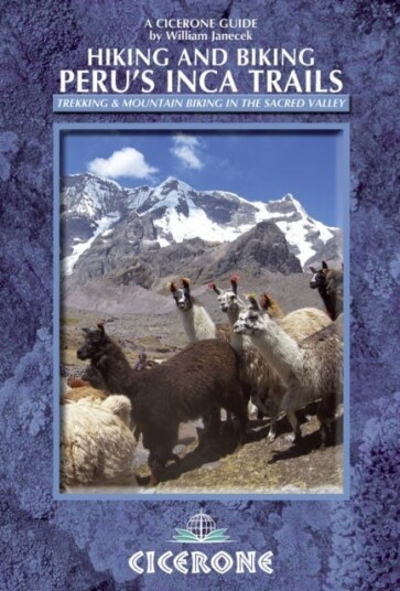 Hiking and Biking Peru's Inca Trails 40 trekking and mountain biking routes in the Sacred Valley